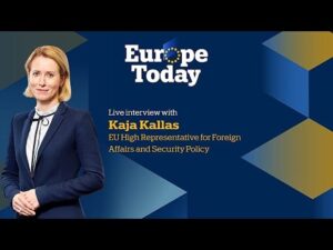 Europe Today: Exclusive interview with Kaja Kallas, EU foreign affairs chief